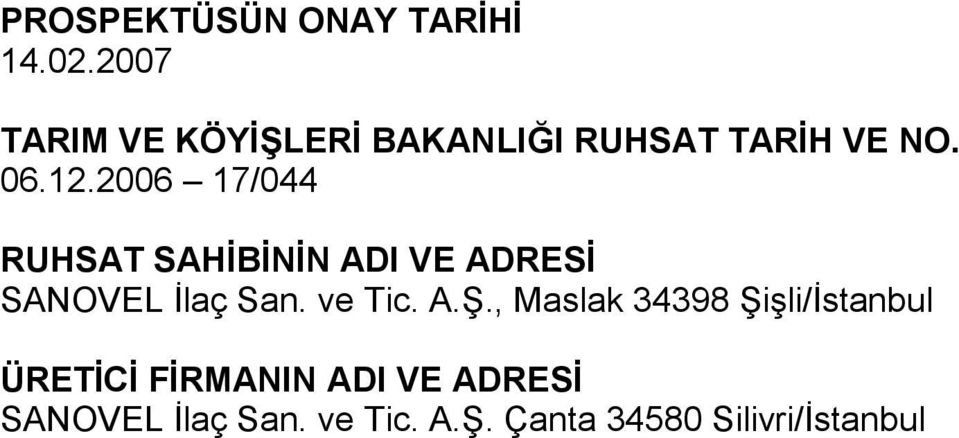 2006 17/044 RUHSAT SAHİBİNİN ADI VE ADRESİ SANOVEL İlaç San. ve Tic. A.Ş.