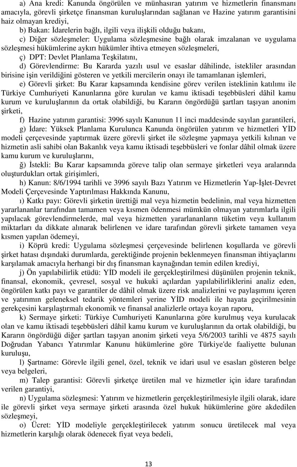 sözleşmeleri, ç) DPT: Devlet Planlama Teşkilatını, d) Görevlendirme: Bu Kararda yazılı usul ve esaslar dâhilinde, istekliler arasından birisine işin verildiğini gösteren ve yetkili mercilerin onayı