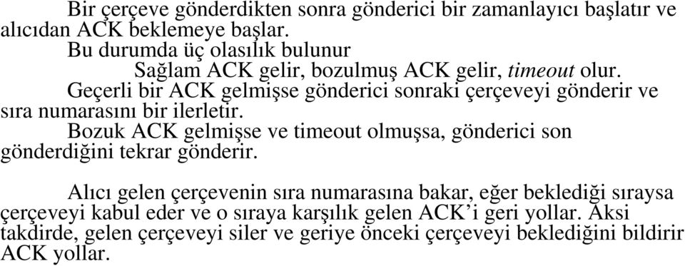 Geçerli bir ACK gelmişse gönderici sonraki çerçeveyi gönderir ve sıra numarasını bir ilerletir.