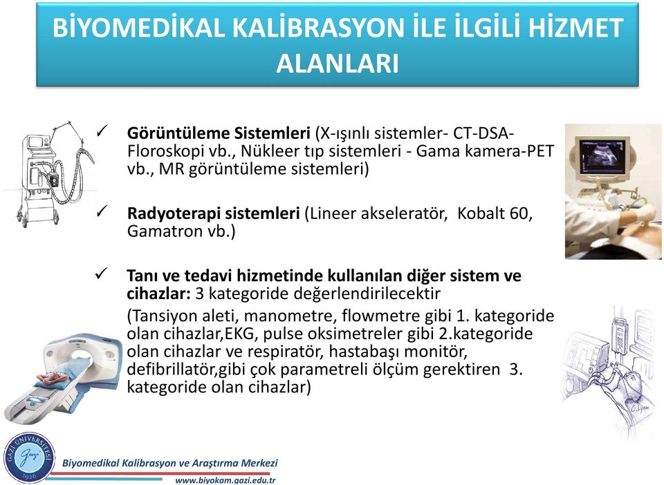 ) Tanı ve tedavi hizmetinde kullanılan diğer sistem ve cihazlar: 3 kategoride değerlendirilecektir (Tansiyon aleti, manometre, flowmetregibi 1.