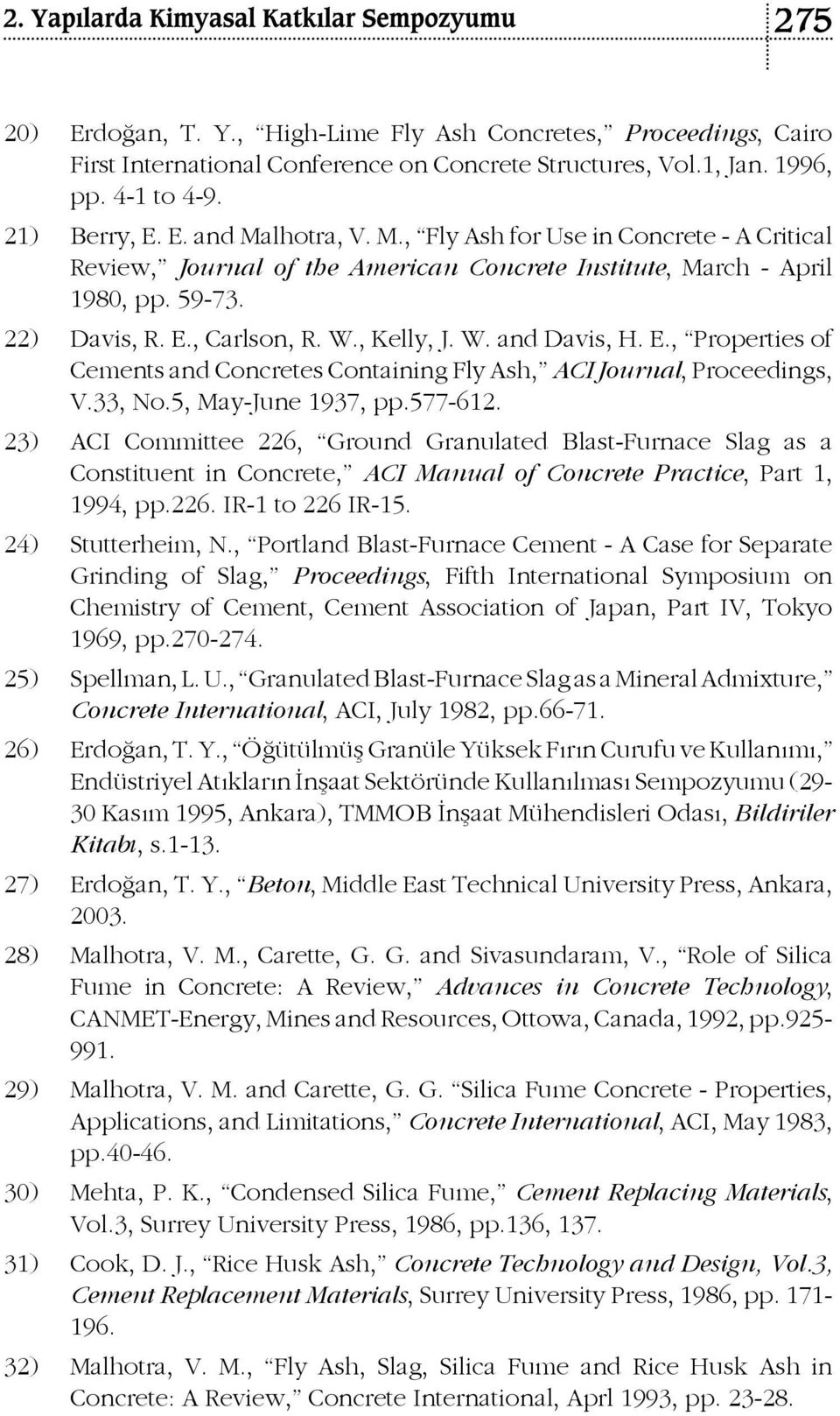 E., Properties of Cements and Concretes Containing Fly Ash, ACI Journal, Proceedings, V.33, No.5, May-June 1937, pp.577-612.