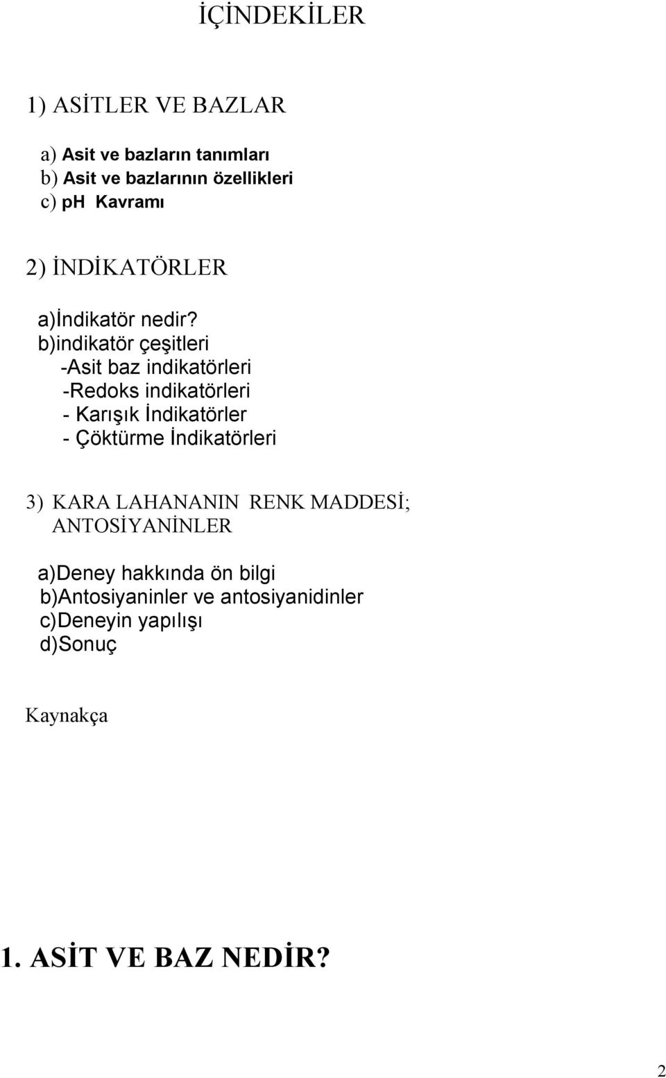 b)indikatör çeşitleri -Asit baz indikatörleri -Redoks indikatörleri - Karışık Đndikatörler - Çöktürme