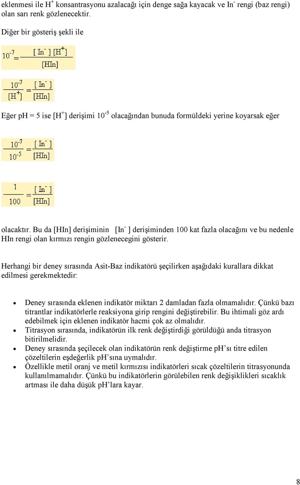 Bu da [HIn] derişiminin [In - ] derişiminden 100 kat fazla olacağını ve bu nedenle HIn rengi olan kırmızı rengin gözlenecegini gösterir.