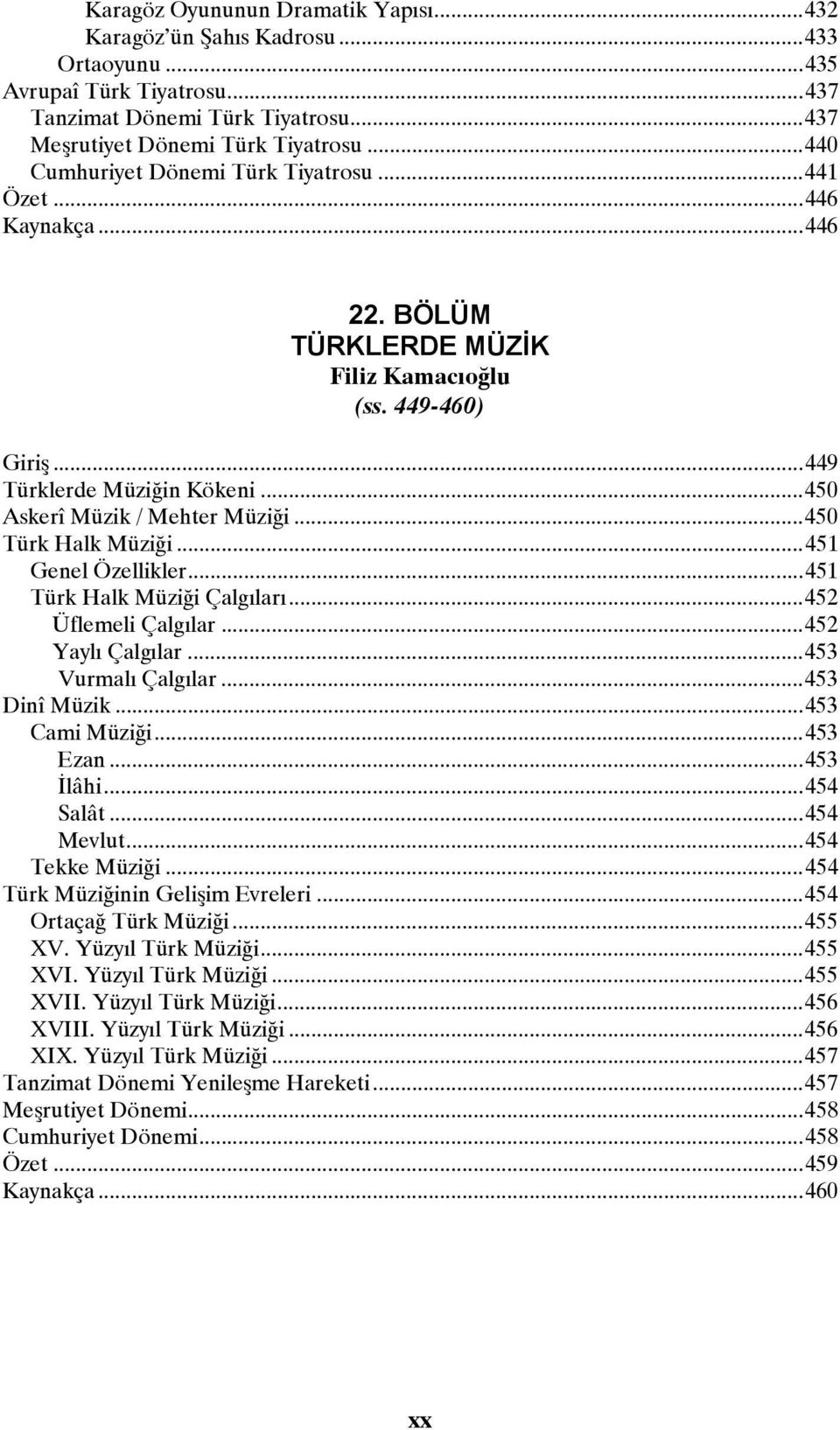 .. 450 Askerî Müzik / Mehter Müziği... 450 Türk Halk Müziği... 451 Genel Özellikler... 451 Türk Halk Müziği Çalgıları... 452 Üflemeli Çalgılar... 452 Yaylı Çalgılar... 453 Vurmalı Çalgılar.