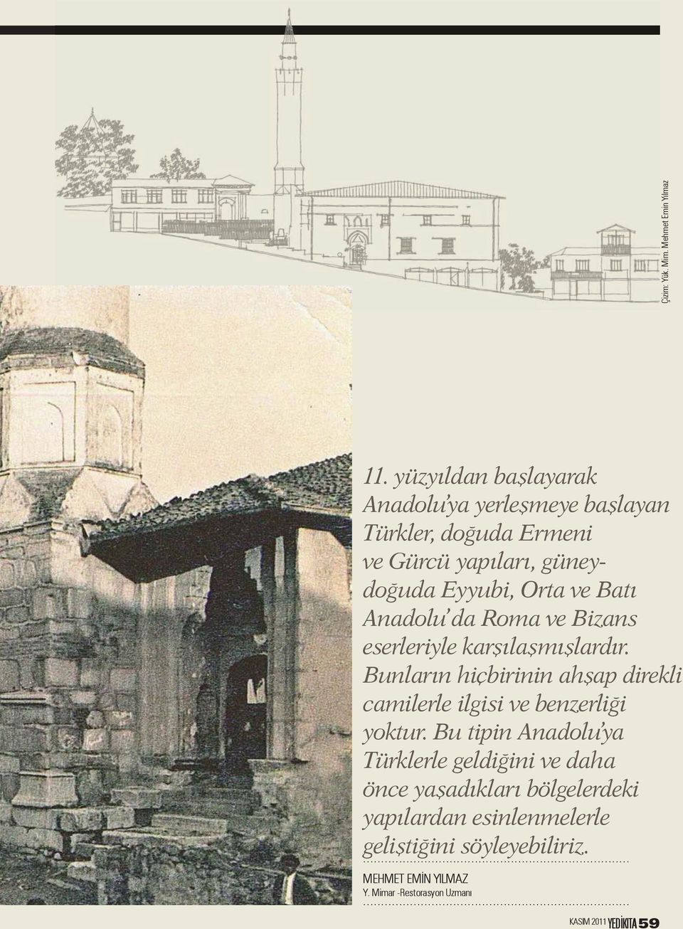 Batı Anadolu da Roma ve Bizans eserleriyle karşılaşmışlardır.