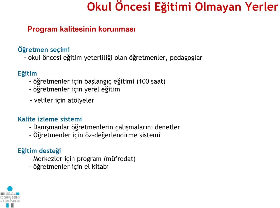 için yerel eğitim - veliler için atölyeler Kalite izleme sistemi - Danışmanlar öğretmenlerin çalışmalarını