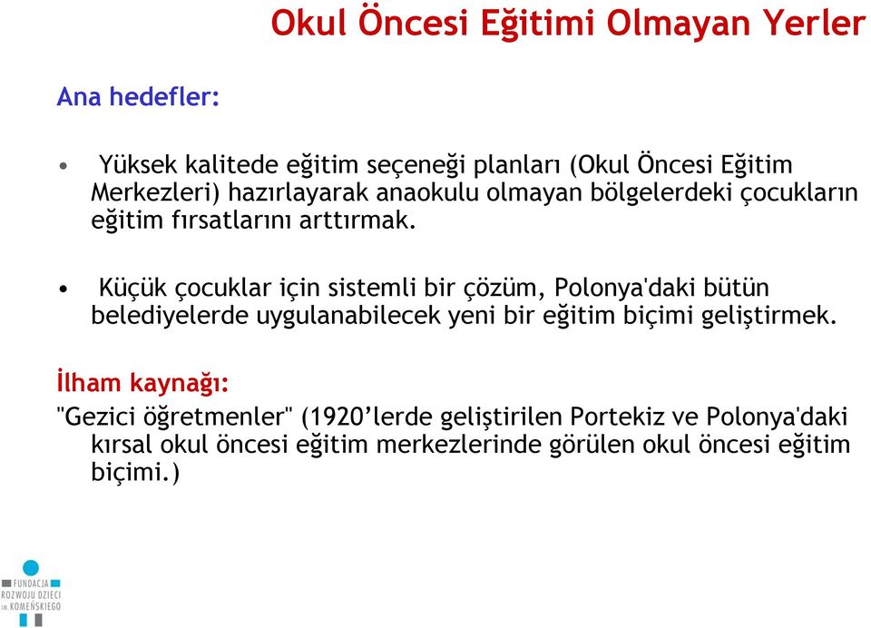 Küçük çocuklar için sistemli bir çözüm, Polonya'daki bütün belediyelerde uygulanabilecek yeni bir eğitim biçimi geliştirmek.