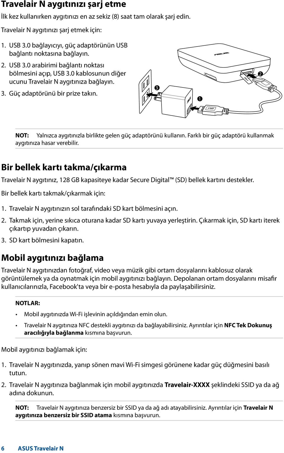 3 1 2 NOT: Yalnızca aygıtınızla birlikte gelen güç adaptörünü kullanın. Farklı bir güç adaptörü kullanmak aygıtınıza hasar verebilir.