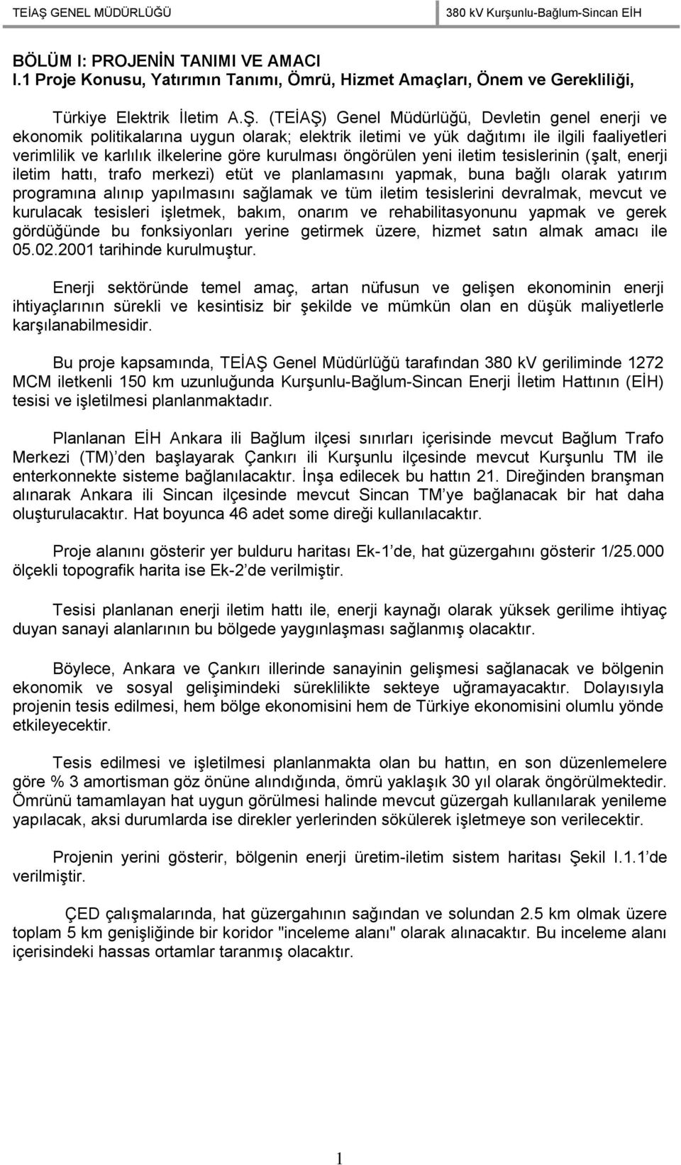 öngörülen yeni iletim tesislerinin (şalt, enerji iletim hattı, trafo merkezi) etüt ve planlamasını yapmak, buna bağlı olarak yatırım programına alınıp yapılmasını sağlamak ve tüm iletim tesislerini