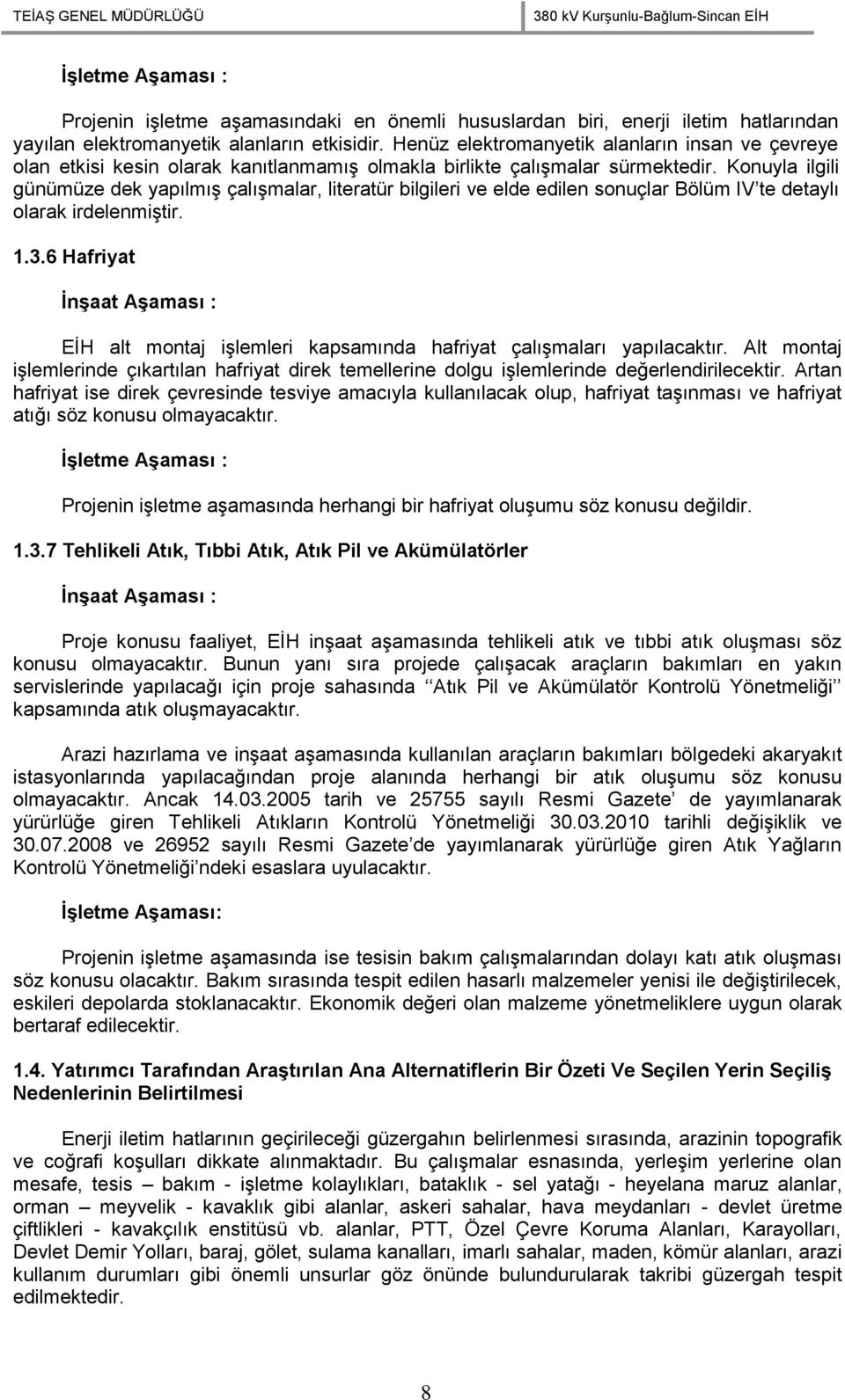 Konuyla ilgili günümüze dek yapılmış çalışmalar, literatür bilgileri ve elde edilen sonuçlar Bölüm IV te detaylı olarak irdelenmiştir. 1.3.