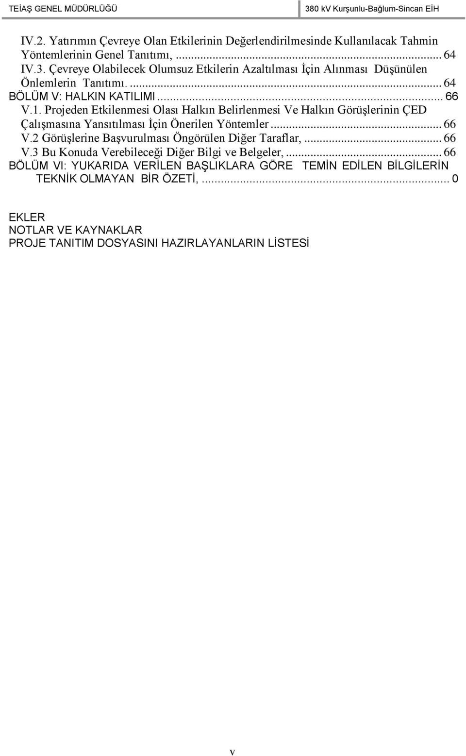 Projeden Etkilenmesi Olası Halkın Belirlenmesi Ve Halkın Görüşlerinin ÇED Çalışmasına Yansıtılması İçin Önerilen Yöntemler... 66 V.