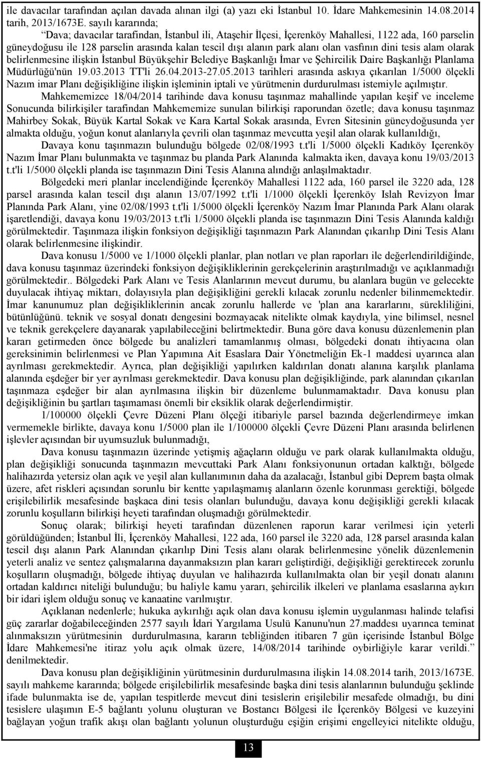 vasfının dini tesis alam olarak belirlenmesine ilişkin İstanbul Büyükşehir Belediye Başkanlığı İmar ve Şehircilik Daire Başkanlığı Planlama Müdürlüğü'nün 19.03.2013 TT'li 26.04.2013-27.05.