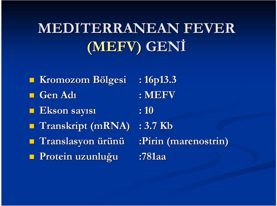 3 Gen Adı : MEFV Ekson sayısı : 10 Transkript