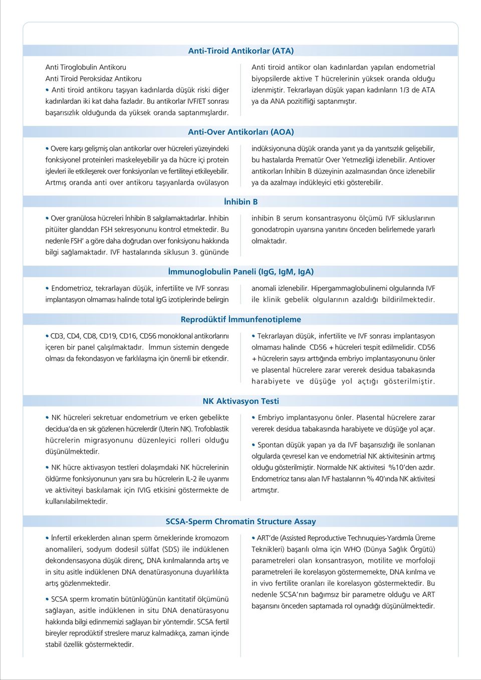 tiroid antikor olan kad nlardan yap lan endometrial biyopsilerde aktive T hücrelerinin yüksek oranda oldu u izlenmifltir.