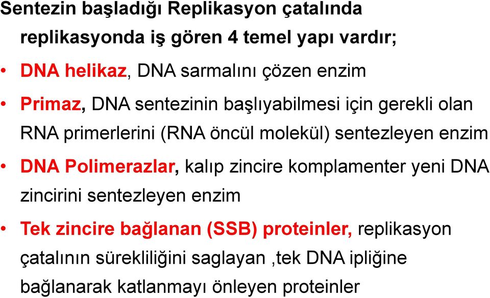 sentezleyen enzim DNA Polimerazlar, kalıp zincire komplamenter yeni DNA zincirini sentezleyen enzim Tek zincire