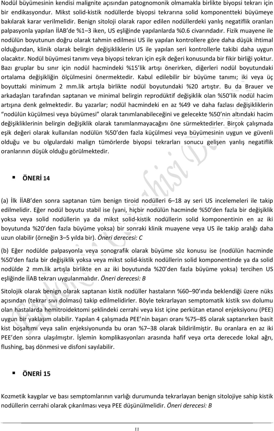 Benign sitoloji olarak rapor edilen nodüllerdeki yanlış negatiflik oranları palpasyonla yapılan İİAB de %1 3 iken, US eşliğinde yapılanlarda %0.6 civarındadır.