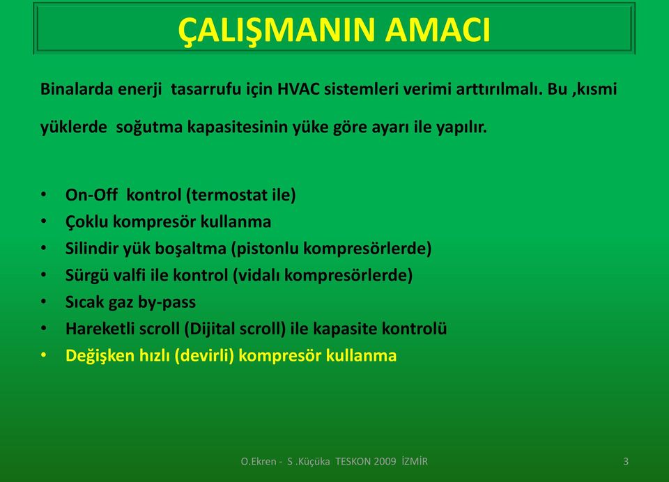 On-Off kontrol (termostat ile) Çoklu kompresör kullanma Silindir yük boşaltma (pistonlu kompresörlerde)