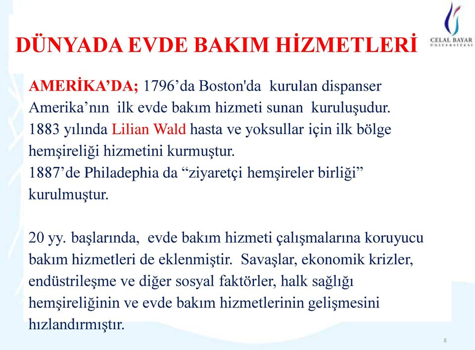 1887 de Philadephia da ziyaretçi hemşireler birliği kurulmuştur. 20 yy.