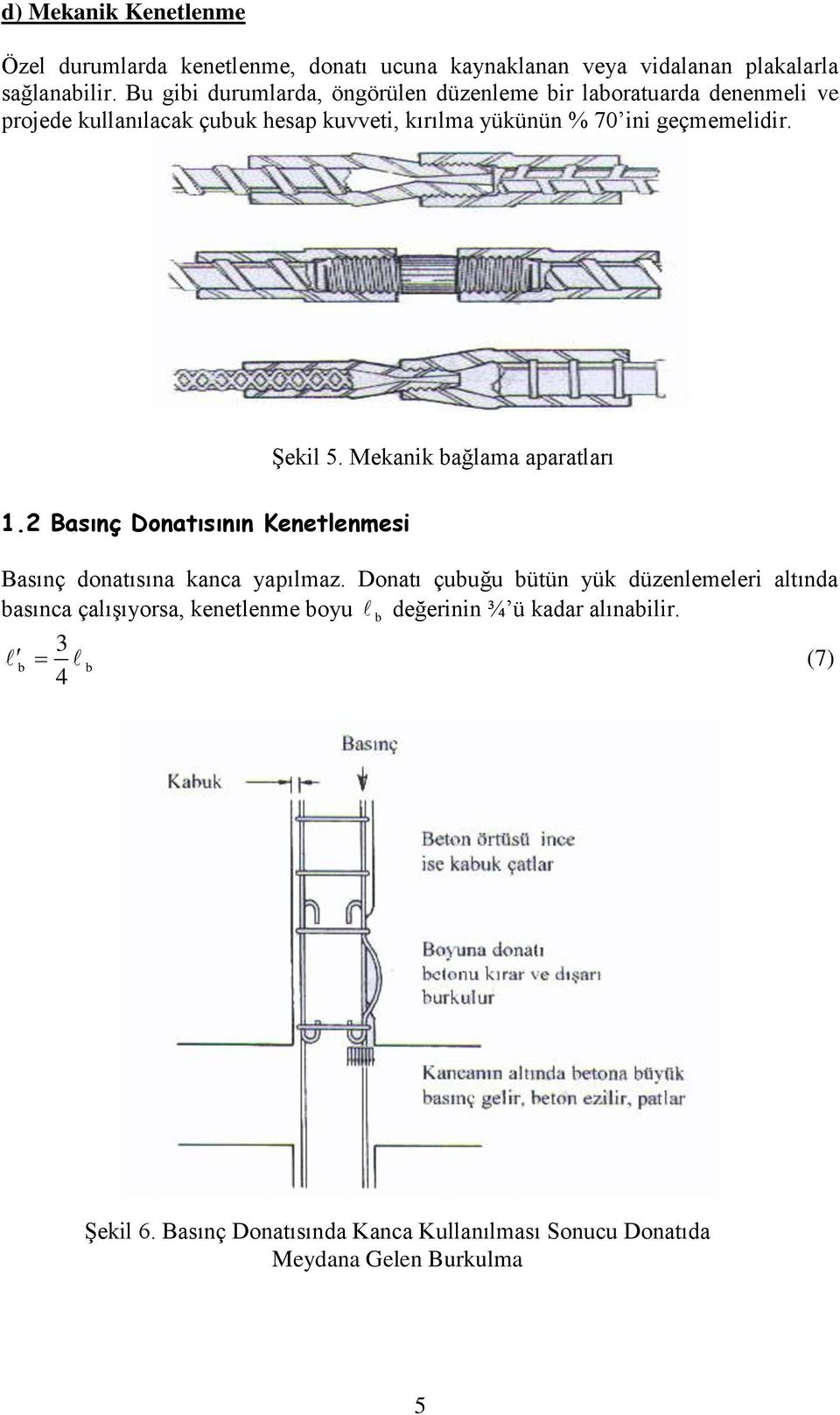 geçmemelidir. Şekil 5. Mekanik ağlama aparatları 1.2 Basınç Donatısının Kenetlenmesi Basınç donatısına kanca yapılmaz.