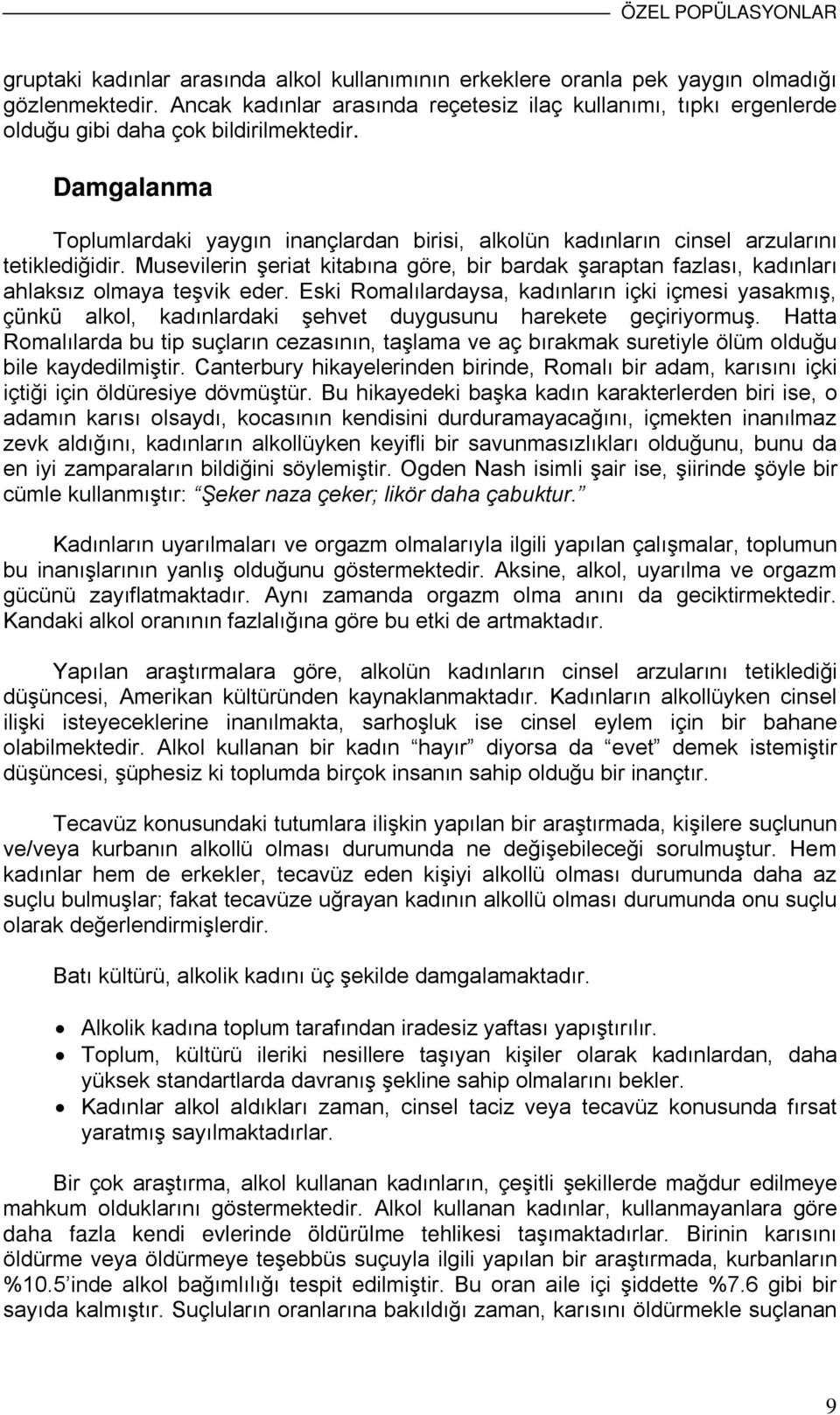 Damgalanma Toplumlardaki yaygın inançlardan birisi, alkolün kadınların cinsel arzularını tetiklediğidir.