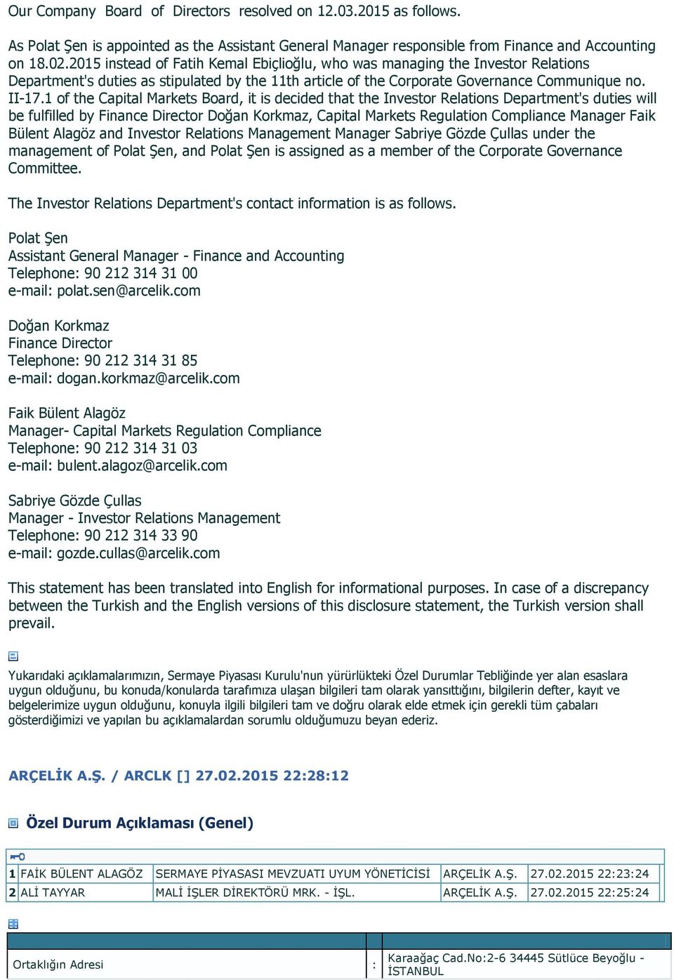 1 of the Capital Markets Board, it is decided that the Investor Relations Department's duties will be fulfilled by Finance Director Doğan Korkmaz, Capital Markets Regulation Compliance Manager Faik