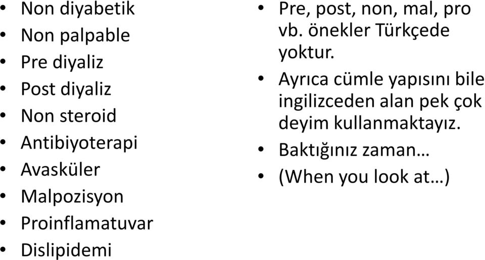 post, non, mal, pro vb. önekler Türkçede yoktur.