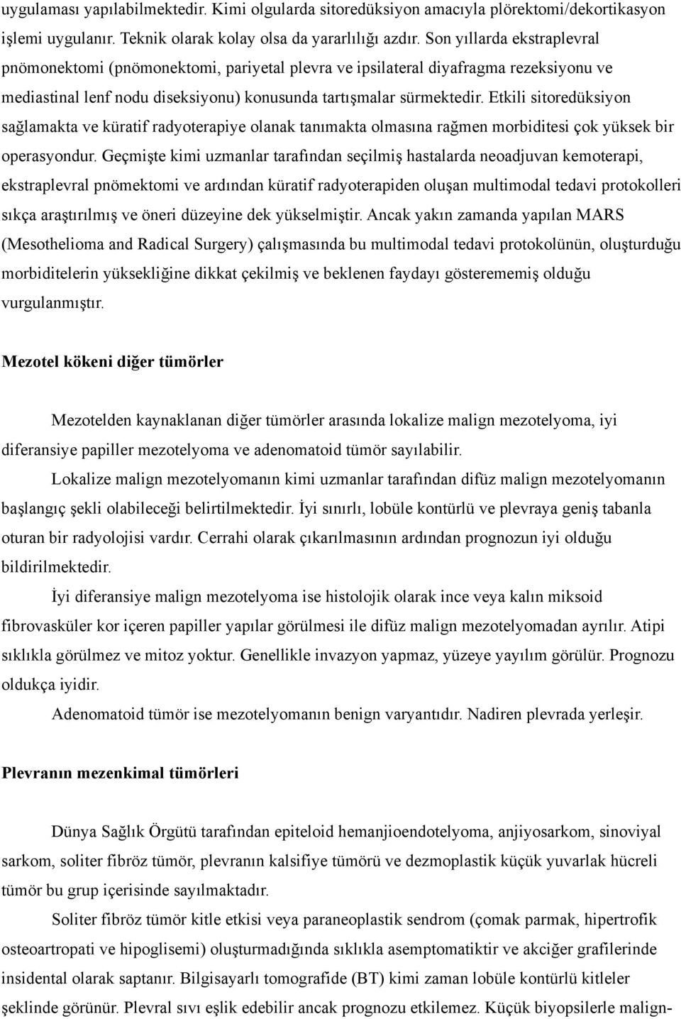 Etkili sitoredüksiyon sağlamakta ve küratif radyoterapiye olanak tanımakta olmasına rağmen morbiditesi çok yüksek bir operasyondur.