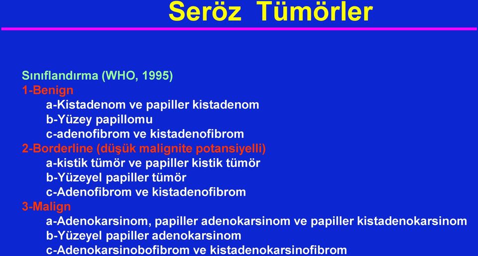 kistik tümör b-yüzeyel papiller tümör c-adenofibrom ve kistadenofibrom 3-Malign a-adenokarsinom, papiller