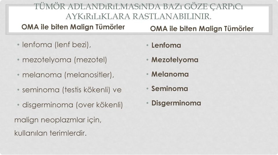 mezotelyoma (mezotel) melanoma (melanositler), seminoma (testis kökenli) ve disgerminoma