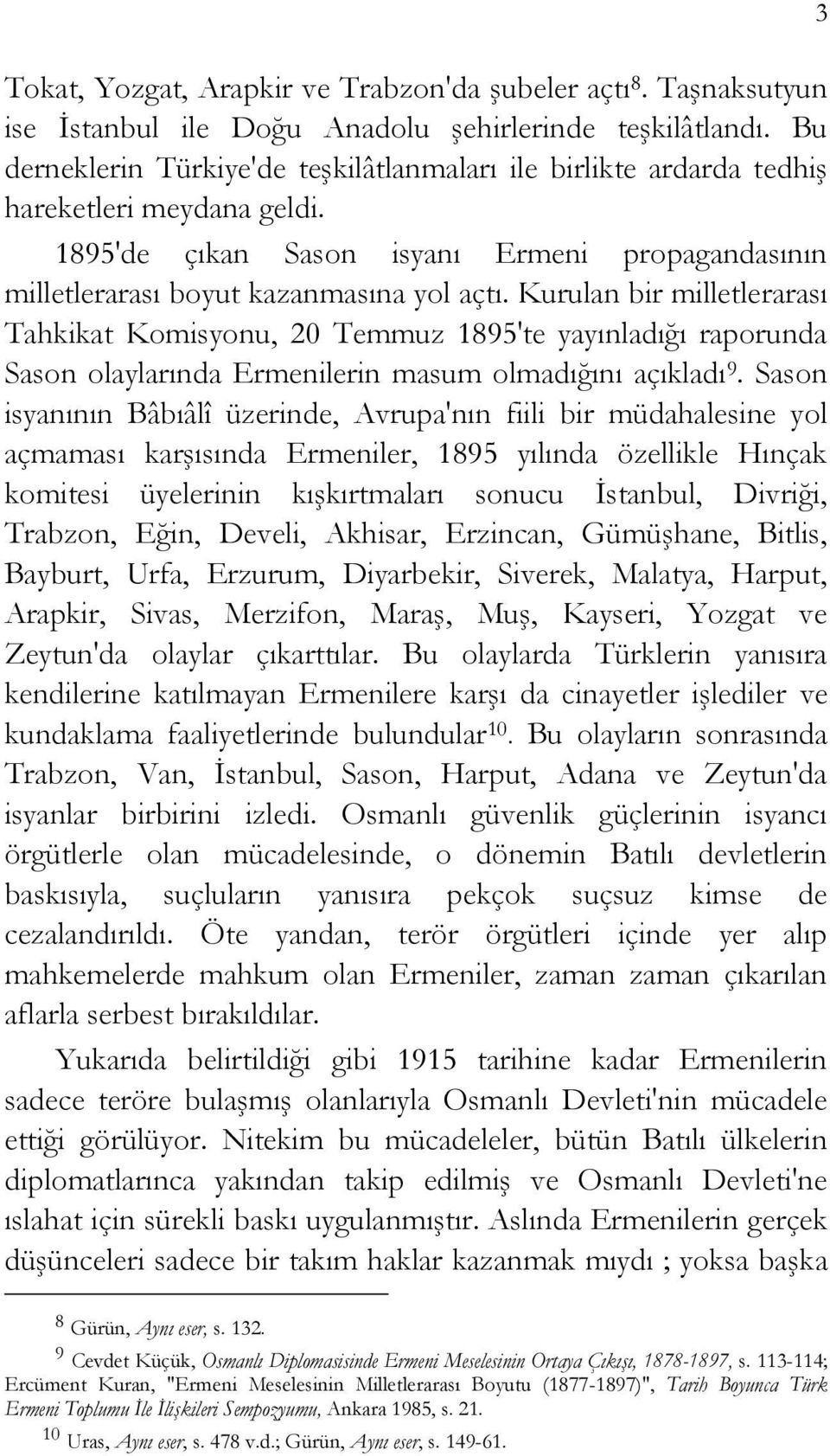 Kurulan bir milletlerarası Tahkikat Komisyonu, 20 Temmuz 1895'te yayınladığı raporunda Sason olaylarında Ermenilerin masum olmadığını açıkladı 9.
