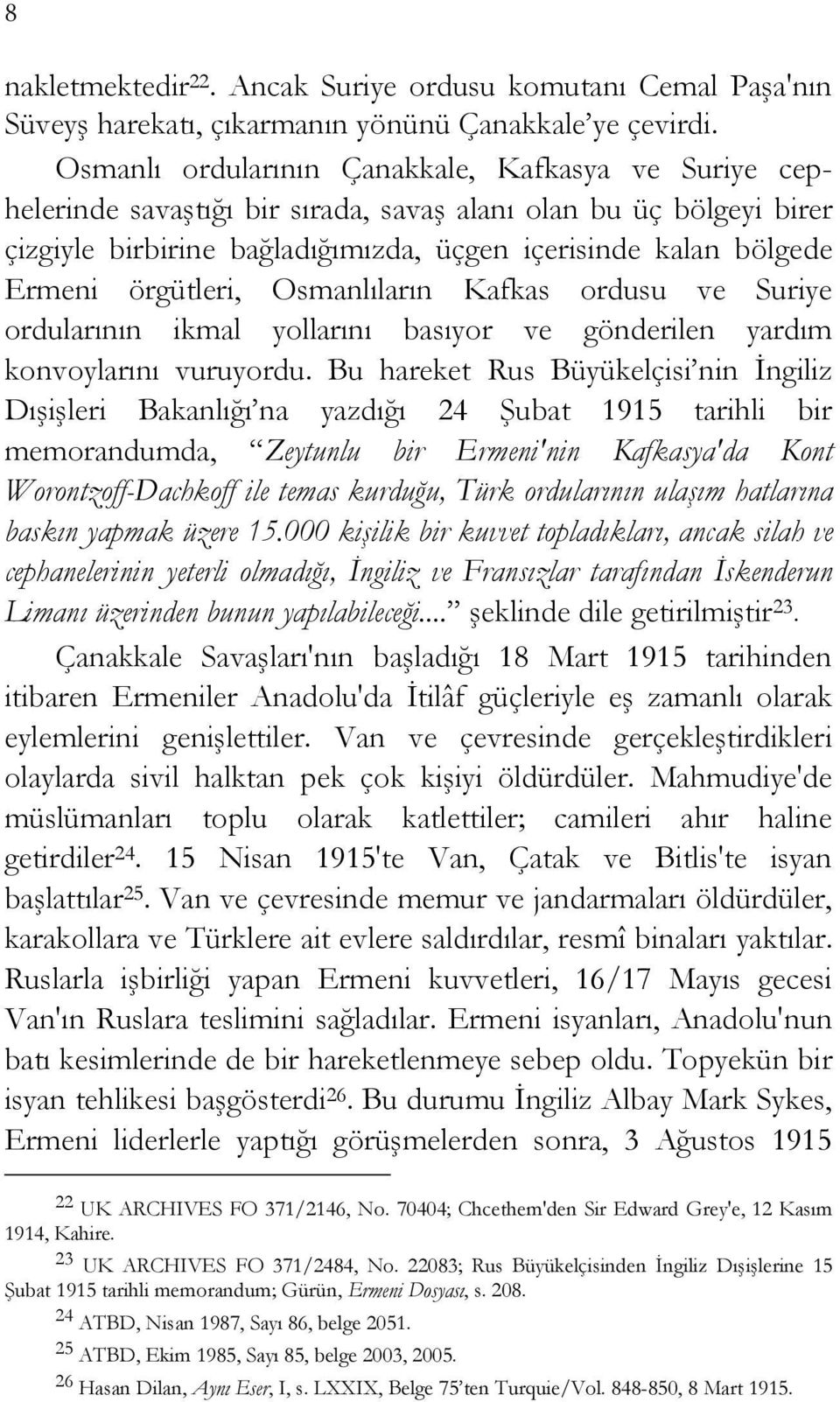 örgütleri, Osmanlıların Kafkas ordusu ve Suriye ordularının ikmal yollarını basıyor ve gönderilen yardım konvoylarını vuruyordu.
