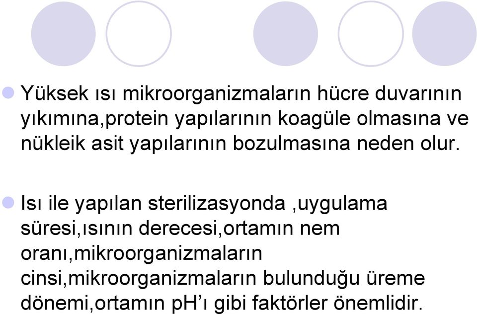 Isı ile yapılan sterilizasyonda,uygulama süresi,ısının derecesi,ortamın nem