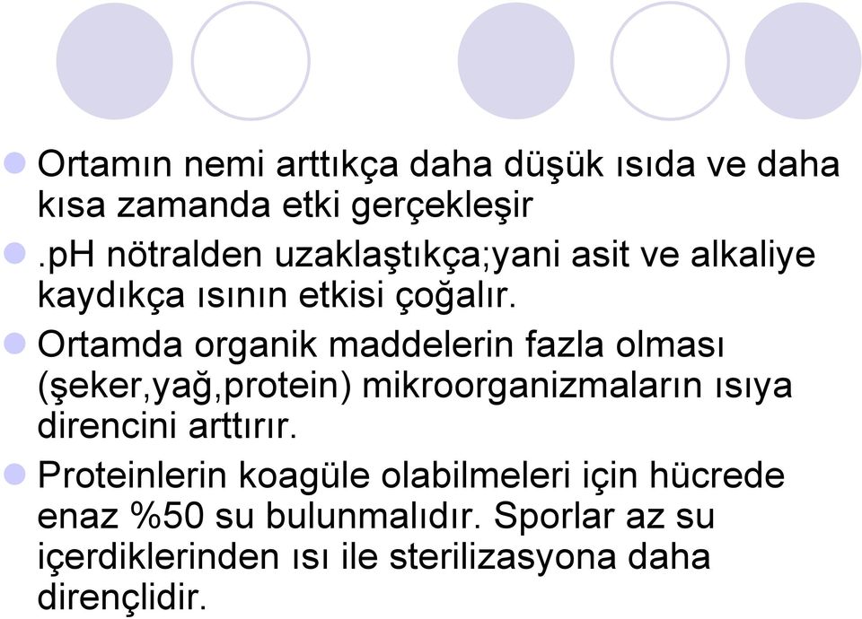 Ortamda organik maddelerin fazla olması (şeker,yağ,protein) mikroorganizmaların ısıya direncini