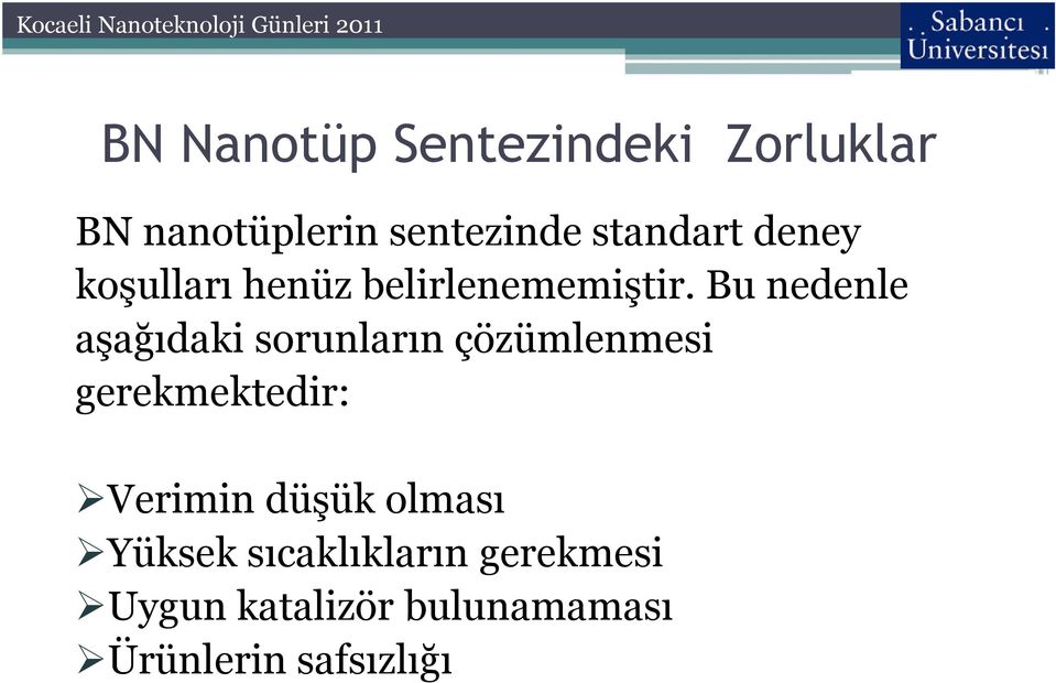 Bu nedenle aşağıdaki sorunların çözümlenmesi gerekmektedir: Verimin