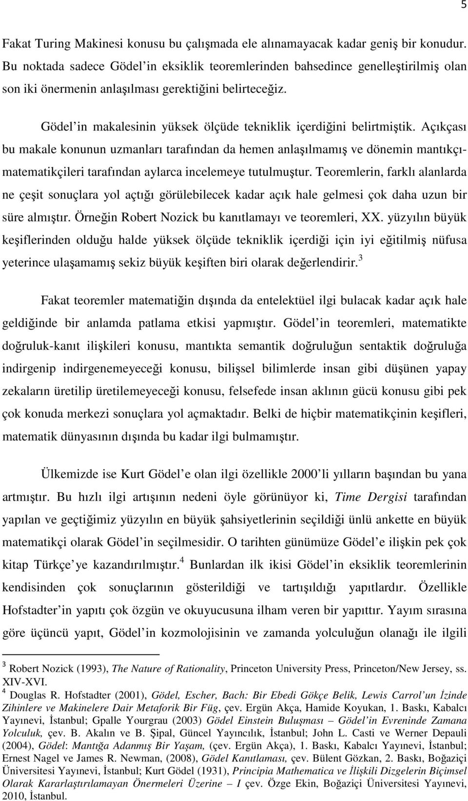 Gödel in makalesinin yüksek ölçüde tekniklik içerdiğini belirtmiştik.