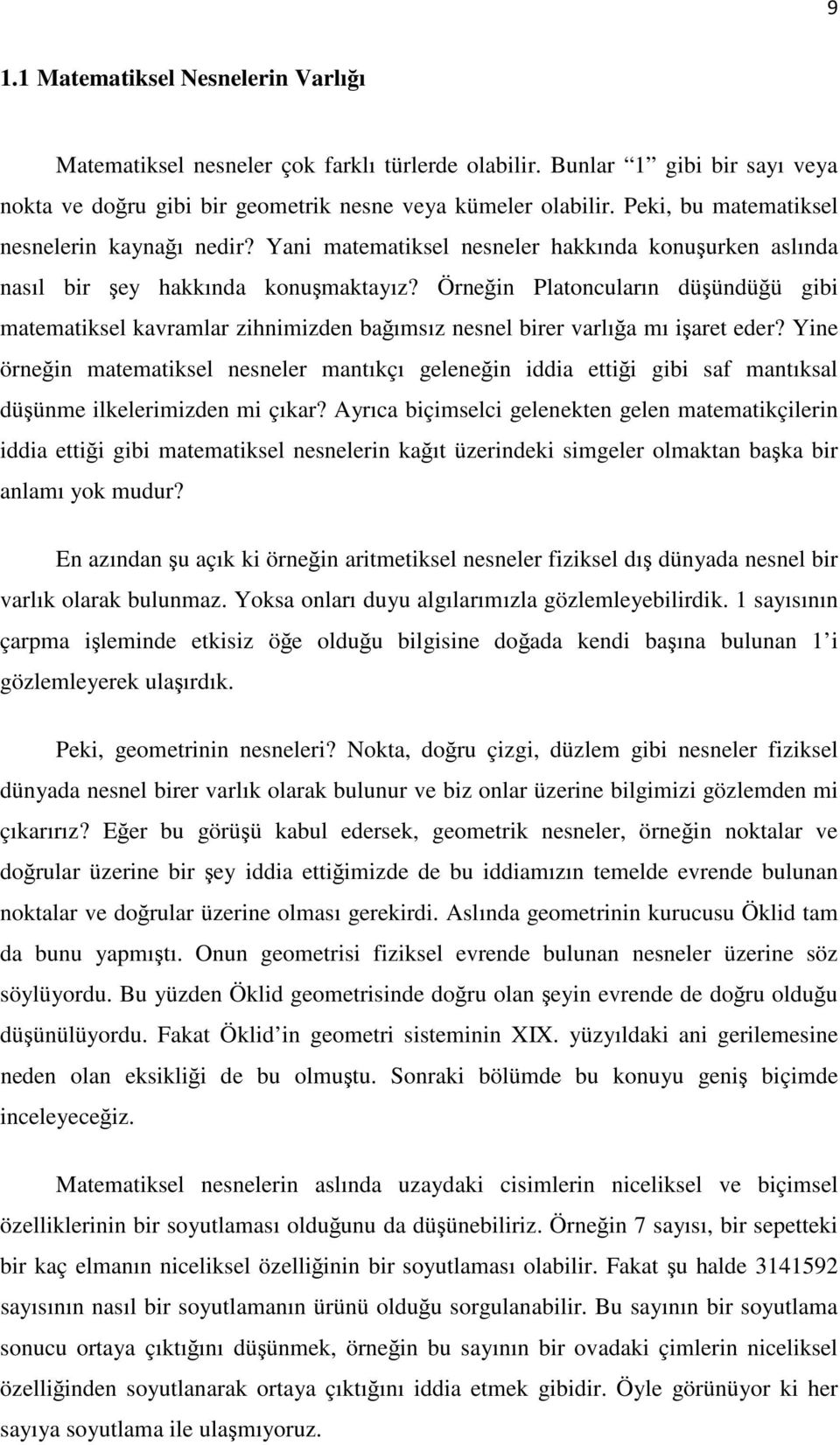 Örneğin Platoncuların düşündüğü gibi matematiksel kavramlar zihnimizden bağımsız nesnel birer varlığa mı işaret eder?