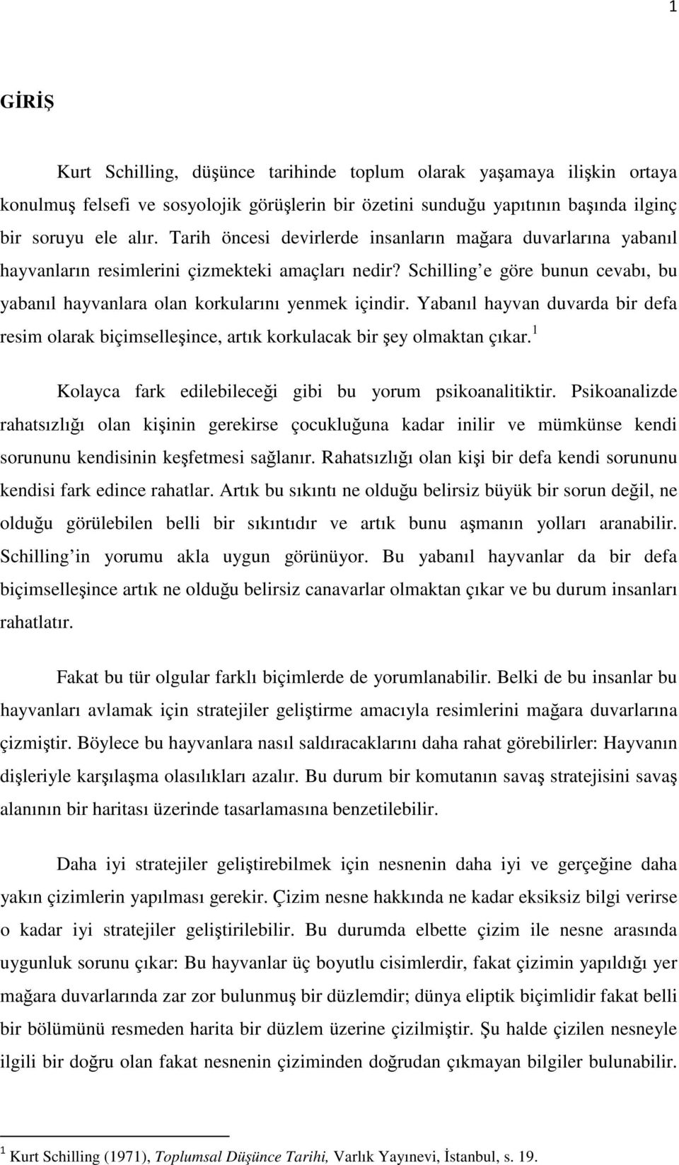 Yabanıl hayvan duvarda bir defa resim olarak biçimselleşince, artık korkulacak bir şey olmaktan çıkar. 1 Kolayca fark edilebileceği gibi bu yorum psikoanalitiktir.