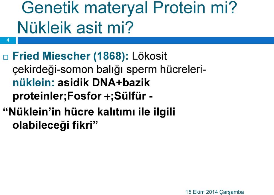 hücrelerinüklein: asidik DNA+bazik proteinler;fosfor ;Sülfür