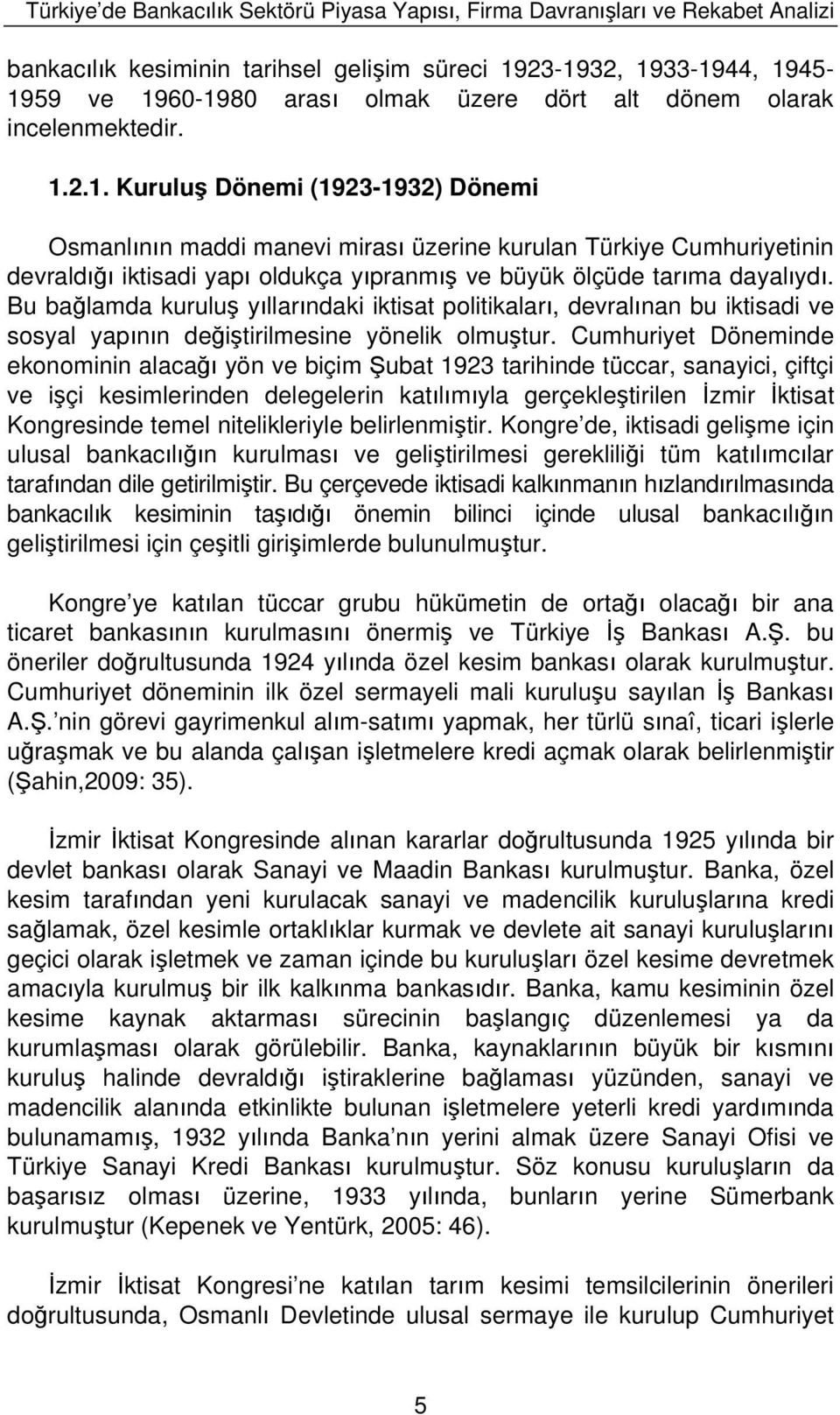 2.1. Kurulu Dönemi (1923-1932) Dönemi Osmanl n n maddi manevi miras üzerine kurulan Türkiye Cumhuriyetinin devrald iktisadi yap oldukça y pranm ve büyük ölçüde tar ma dayal yd.