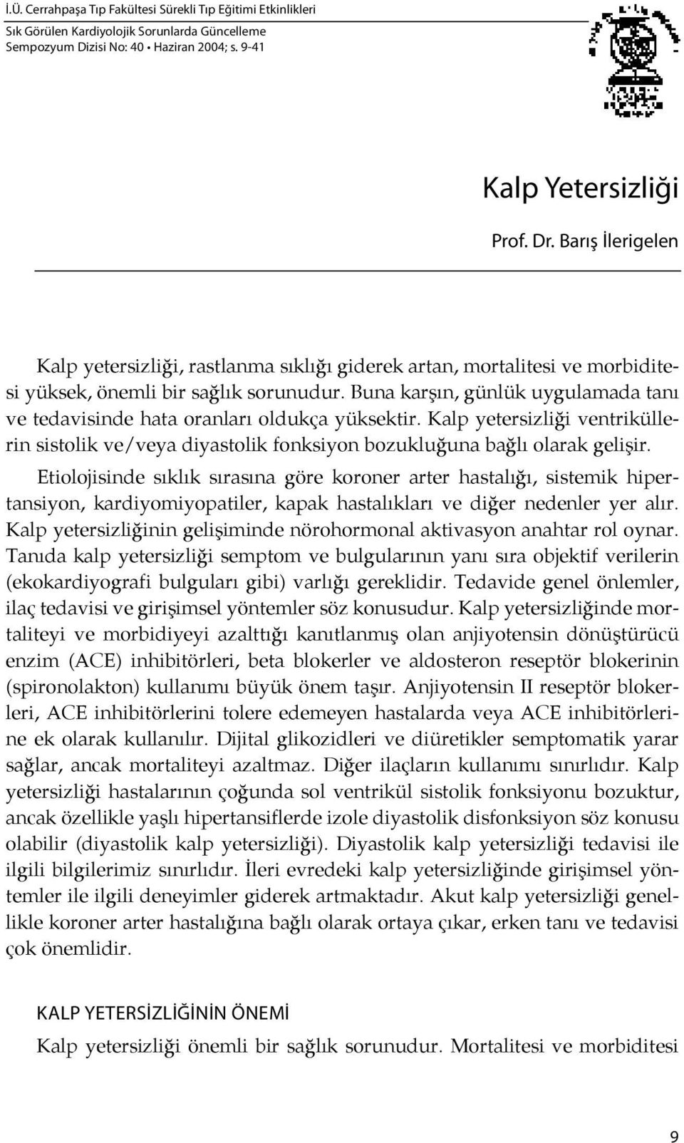 Buna karşın, günlük uygulamada tanı ve tedavisinde hata oranları oldukça yüksektir. Kalp yetersizli ği ventriküllerin sistolik ve/veya diyastolik fonksiyon bozuklu ğuna bağ lı olarak geli şir.