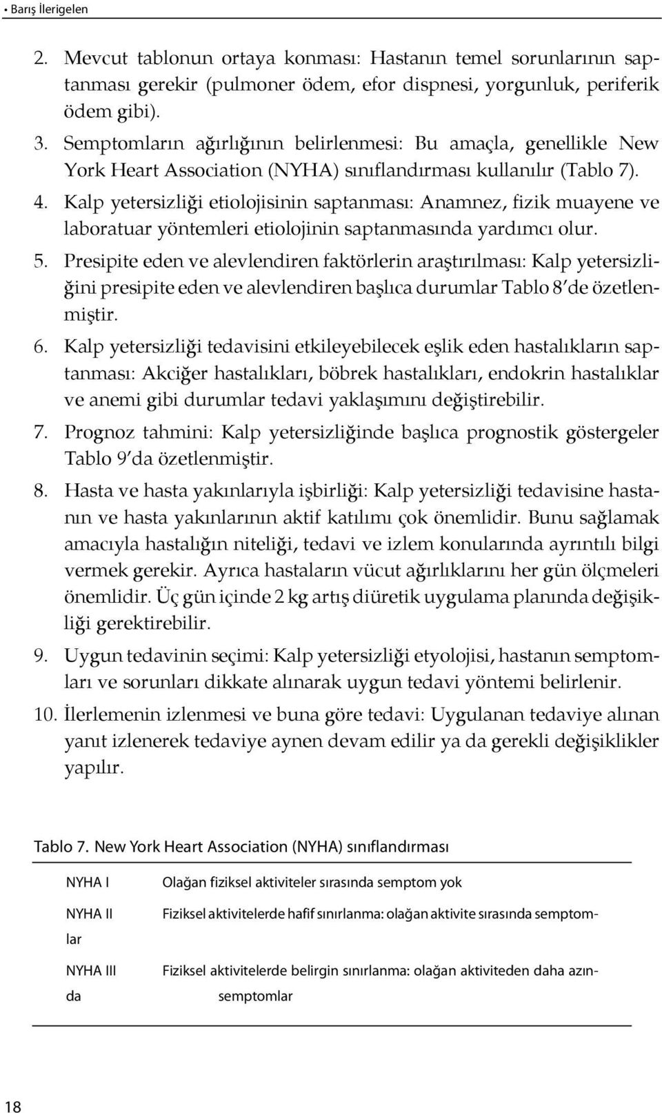 Kalp yetersizli ği etiolojisinin saptanması: Anamnez, fizik muayene ve laboratuar yöntemleri etiolojinin saptanmasında yardımcı olur. 5.