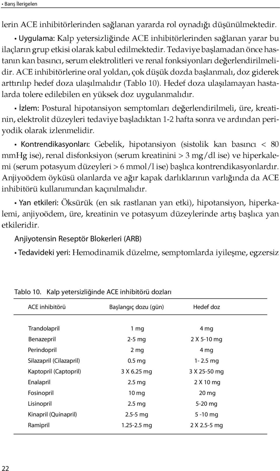 Tedaviye başlamadan önce hastanın kan ba sıncı, serum elektrolitleri ve renal fonksiyonları de ğerlendirilmelidir.