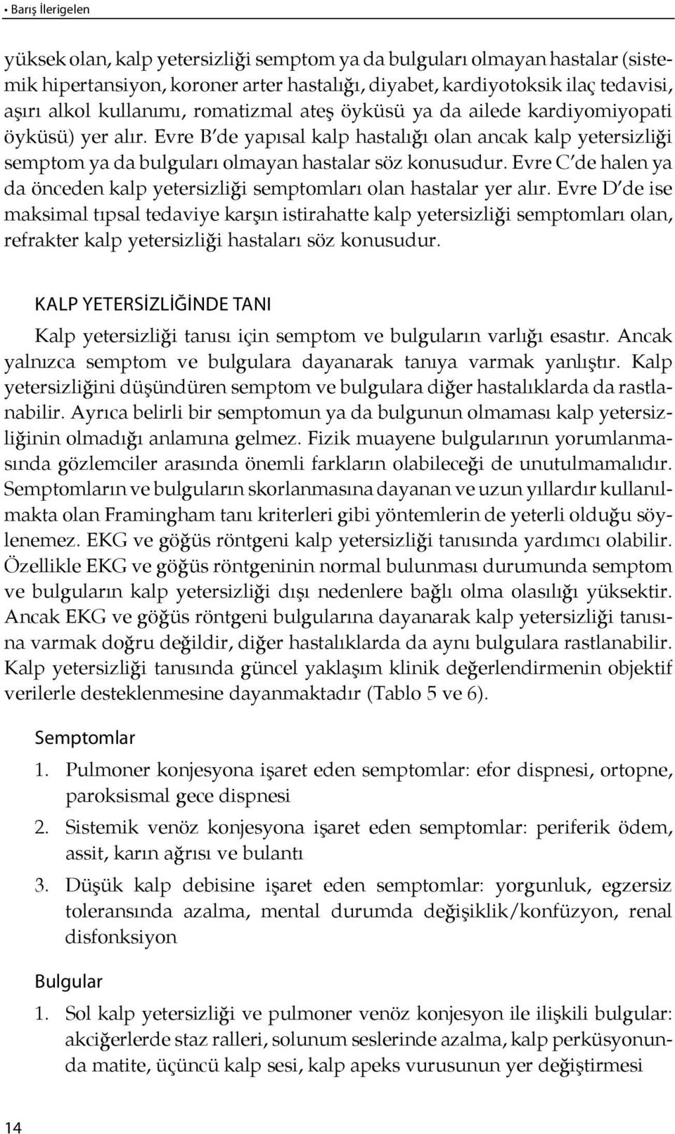 Ev re B de ya pısal kalp hastalı ğı olan an cak kalp ye ter siz li ği semptom ya da bulguları olmayan hastalar söz konusudur.