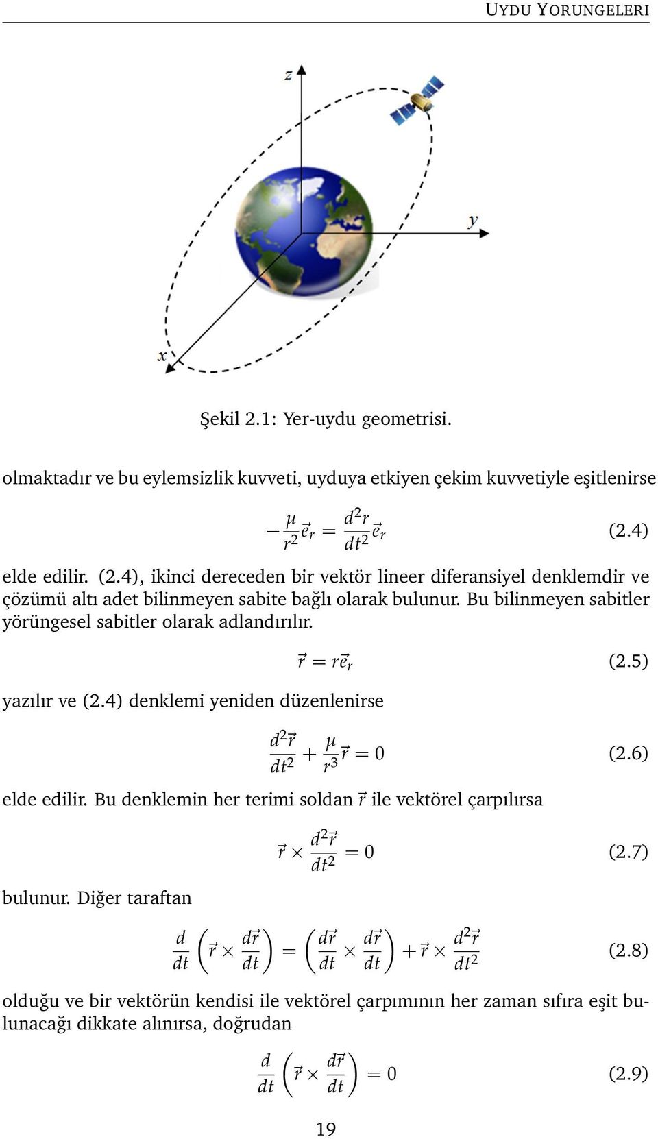 Bu bilinmeyen sabitler yörüngesel sabitler olarak adlandırılır. yazılır ve (2.4) denklemi yeniden düzenlenirse r = r e r (2.5) d 2 r dt 2 + µ r3 r = 0 (2.6) elde edilir.