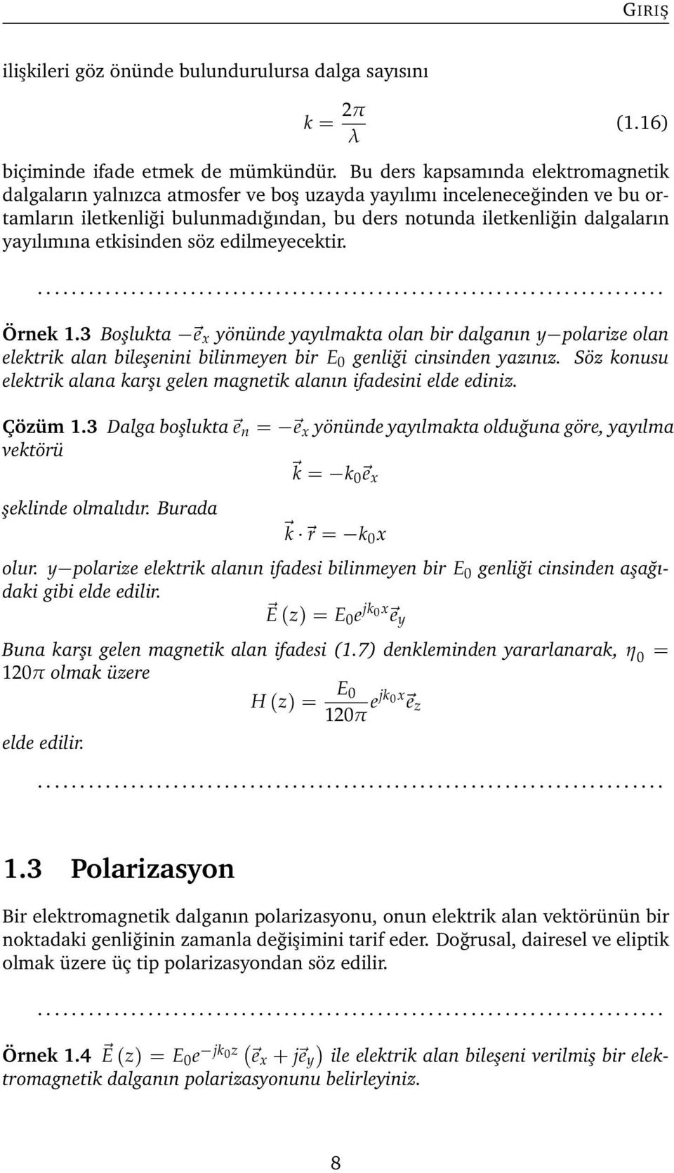 yayılımına etkisinden söz edilmeyecektir. Örnek 1.3 Boşlukta e x yönünde yayılmakta olan bir dalganın y polarize olan elektrik alan bileşenini bilinmeyen bir E 0 genliği cinsinden yazınız.