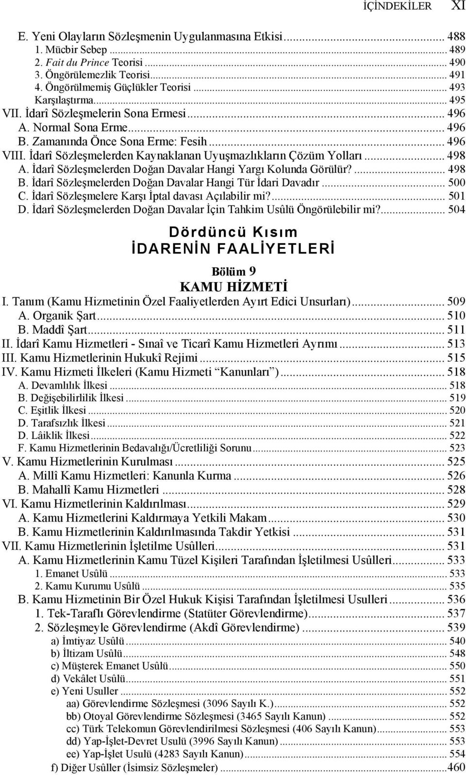 İdarî Sözleşmelerden Kaynaklanan Uyuşmazlıkların Çözüm Yolları... 498 A. İdarî Sözleşmelerden Doğan Davalar Hangi Yargı Kolunda Görülür?... 498 B.