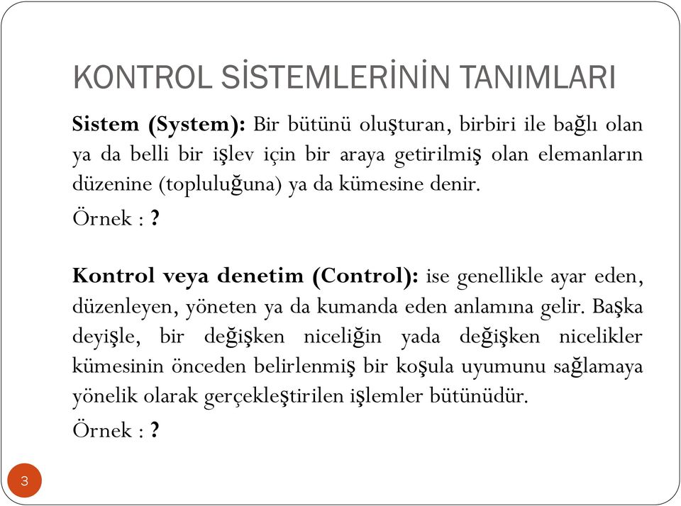 Kontrol veya denetim (Control): ise genellikle ayar eden, düzenleyen, yöneten ya da kumanda eden anlamına gelir.