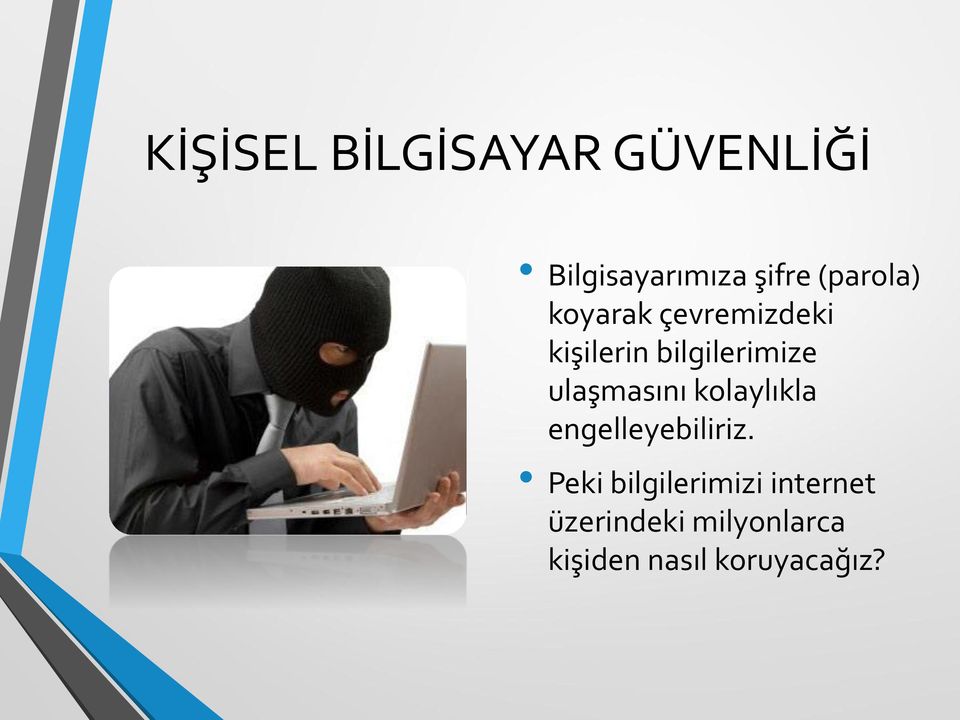 ulaşmasını kolaylıkla engelleyebiliriz.