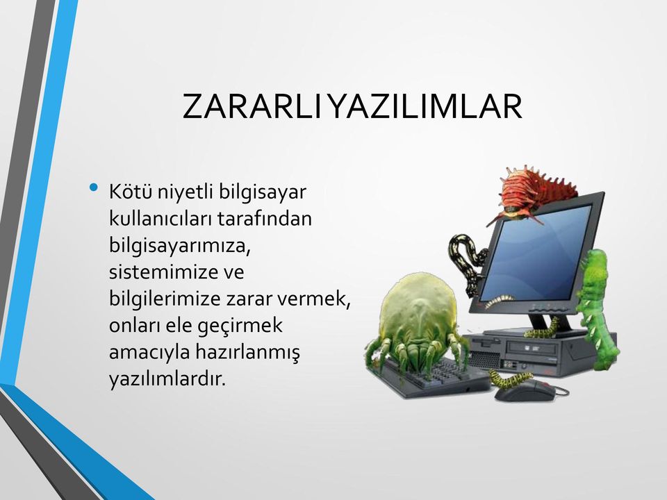 sistemimize ve bilgilerimize zarar vermek,