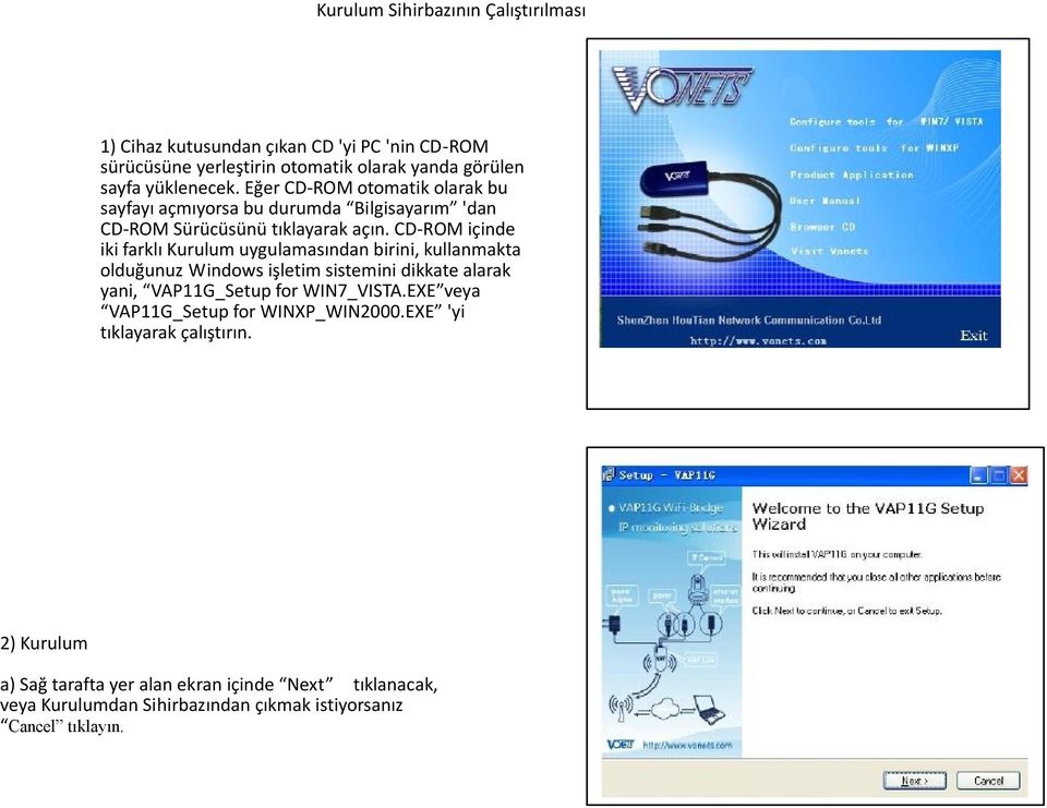 CD-ROM içinde iki farklı Kurulum uygulamasından birini, kullanmakta olduğunuz Windows işletim sistemini dikkate alarak yani, VAP11G_Setup for WIN7_VISTA.